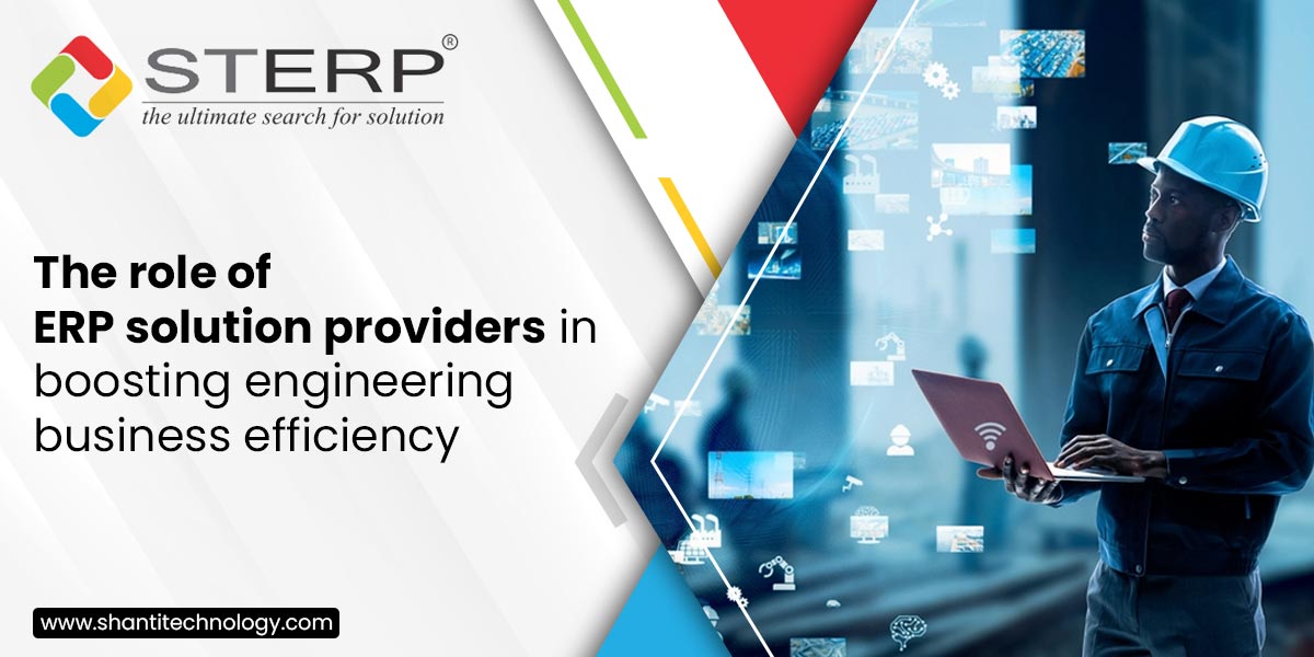 The Role of ERP Solution Providers in Boosting Engineering Business Efficiency
